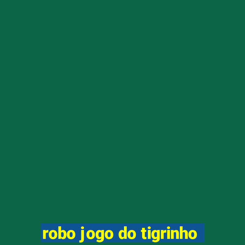 robo jogo do tigrinho